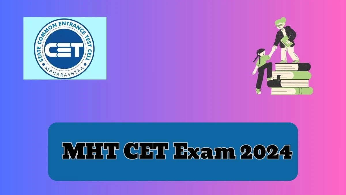 MHT CET Exam 2024 (Announced) cetcell.mahacet.org Details Here