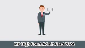 MP High Court Admit Card 2024 Release Direct Link to Download MP High Court Civil Judge Admit Card mphc.gov.in -  29 March 2024