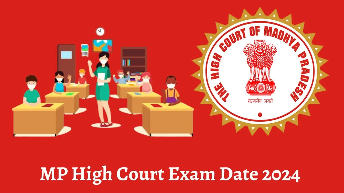 MP High Court Exam Date 2024 at mphc.gov.in Verify the schedule for the examination date, Civil Judges, and site details - 19 March 2024