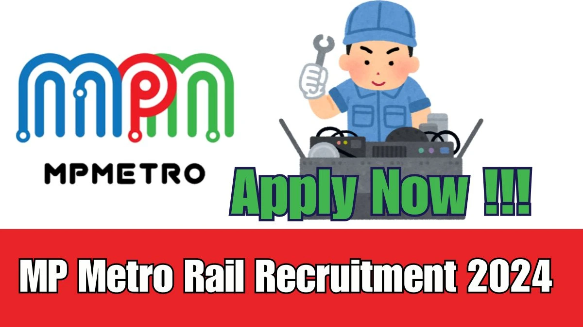 MP Metro Rail Recruitment 2024 - 24 Senior Supervisor, Maintainer Jobs Updated On 15 March 2024