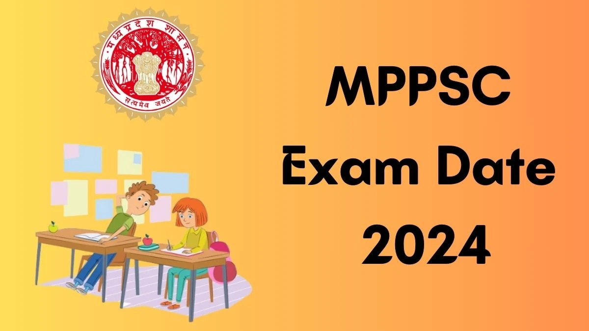 MPPSC Exam Date 2024 at mppsc.mp.gov.in Verify the schedule for the examination date, State Services, and site details - 21 March 2024