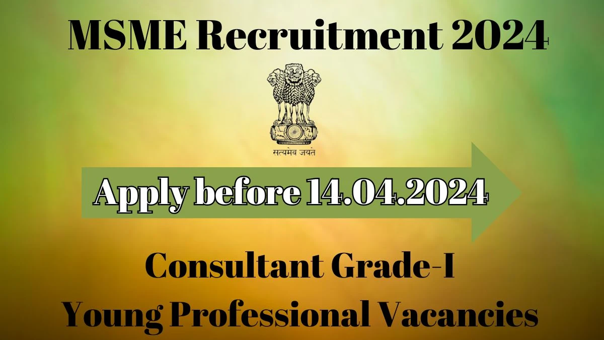 MSME Recruitment 2024 - Latest Consultant Grade-I, Young Professional Vacancies on 22.03.2024