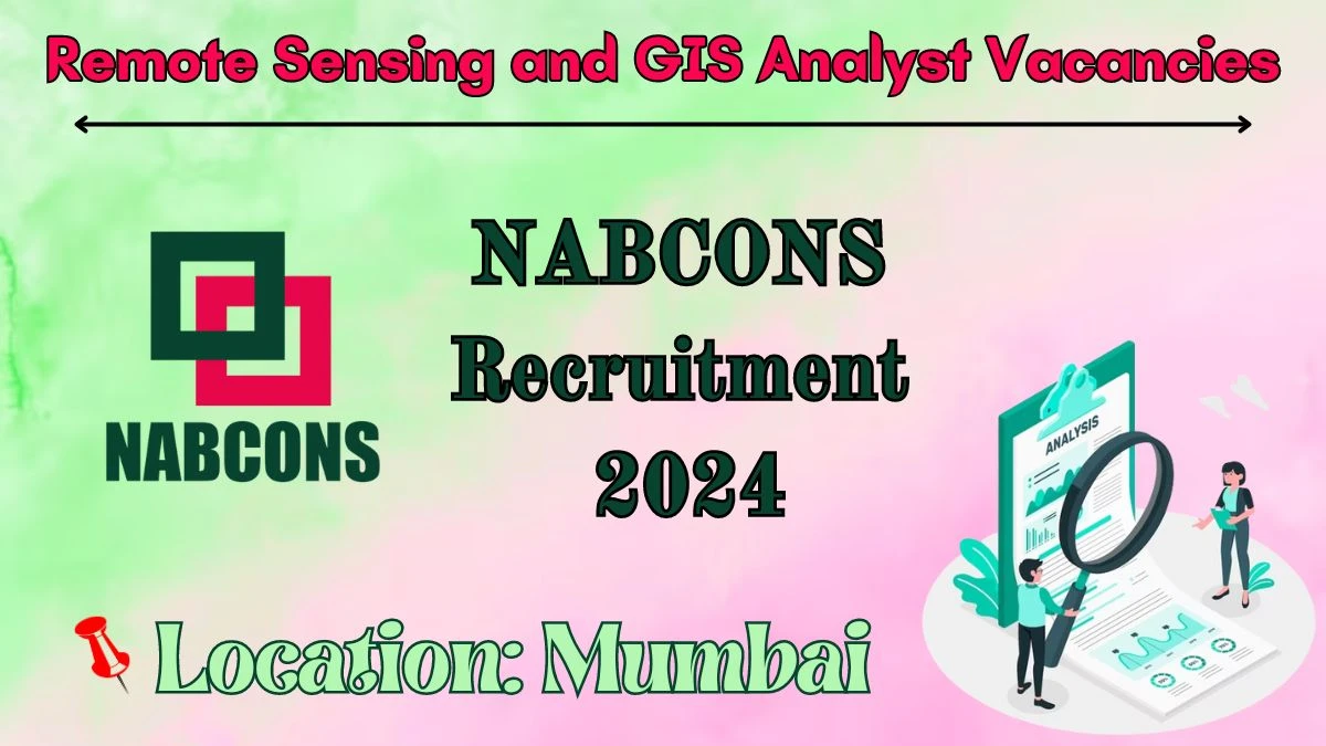 NABCONS  Recruitment 2024 | 01 Remote Sensing and GIS Analyst vacancies Apply Now