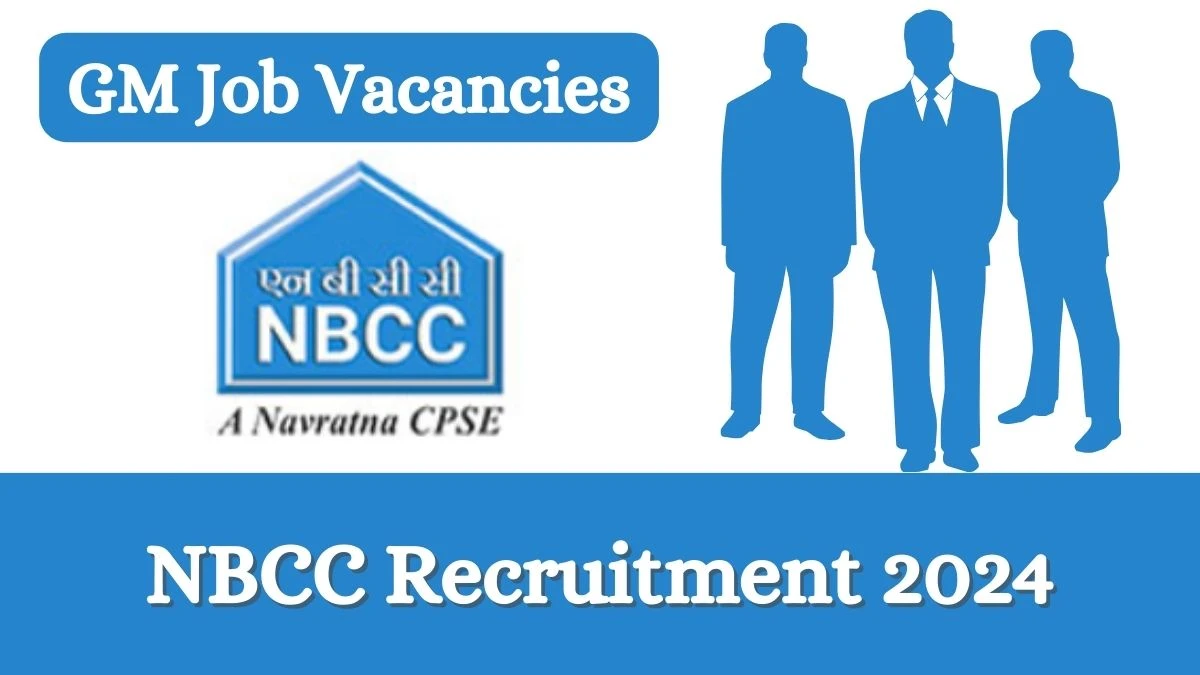 NBCC Recruitment 2024 Apply online now for General Manager Job Vacancies Notification 04.03.2024