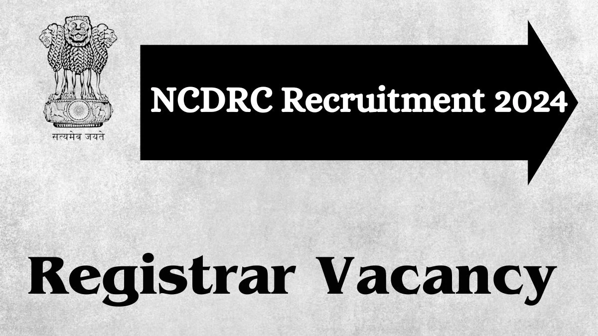 NCDRC Recruitment 2024 - Latest Registrar Vacancies on 27 March 2024