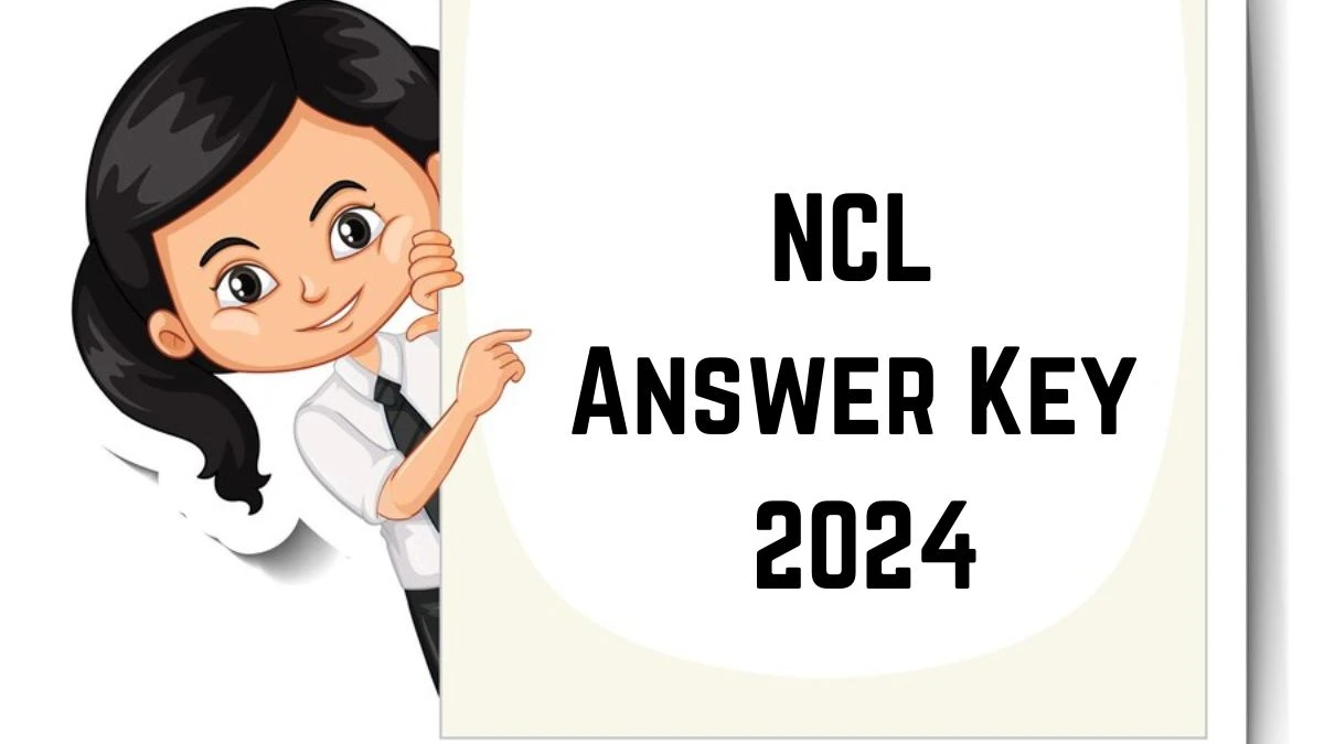 NCL Answer Key 2024 to be out for Assistant Foreman: Check and Download answer Key PDF @ nclcil.in - 05 March 2024