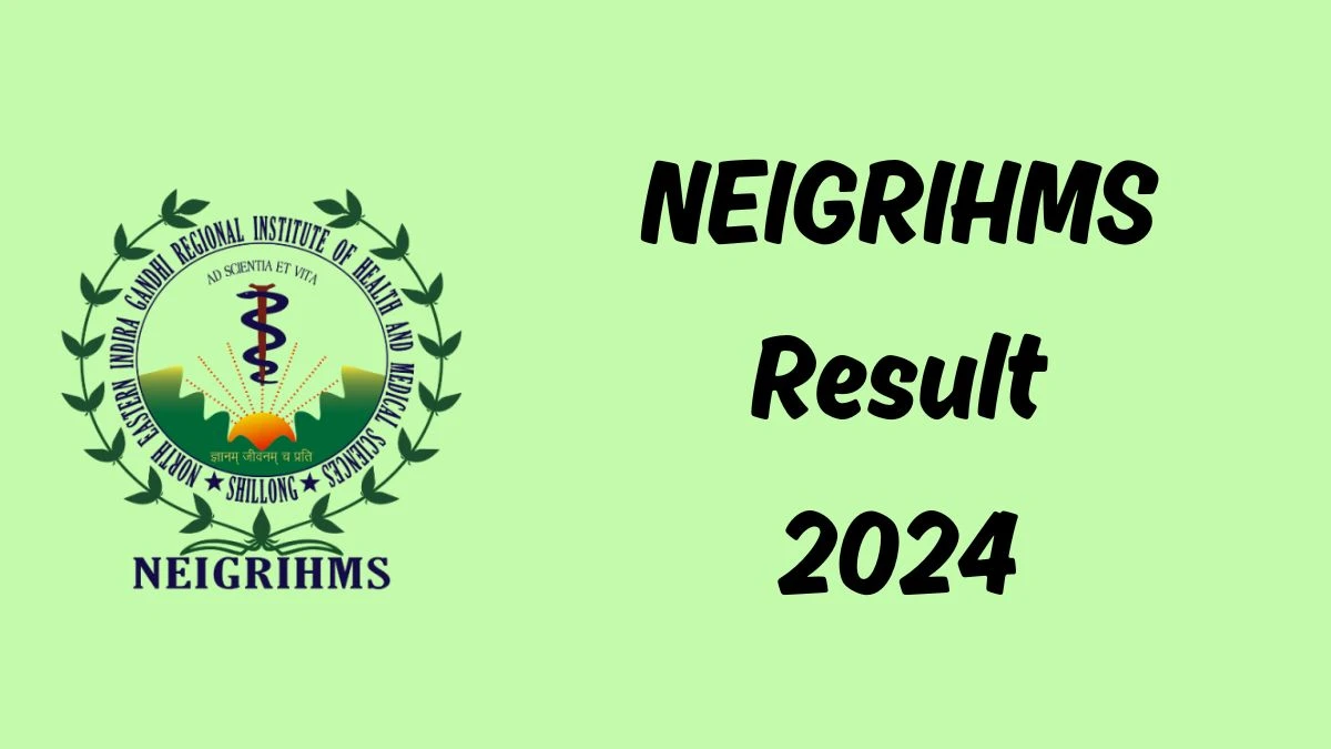 NEIGRIHMS Group-C Result 2024 Announced Download NEIGRIHMS Result at neigrihms.gov.in - 30 March 2024