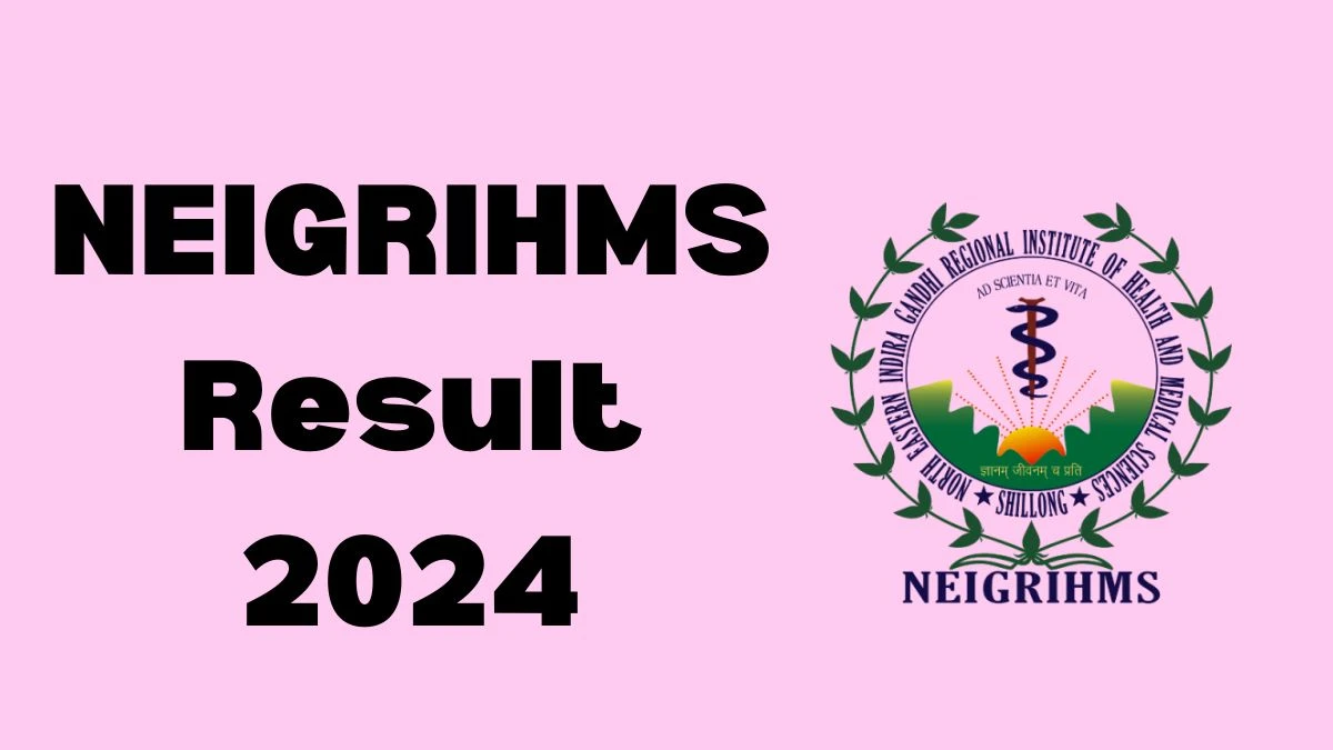 NEIGRIHMS Result 2024 Announced. Direct Link to Check NEIGRIHMS Project Scientist-1 Result 2024 neigrihms.gov.in - 21 March 2024