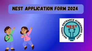 NEST Application Form 2024 (Soon) nestexam.in How to Apply Details Here