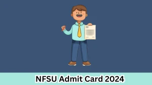 NFSU Admit Card 2024 For Section Officer, Deputy Section Officer And Assistant released Check and Download Hall Ticket, Exam Date @ nfsu.ac.in - 30 March 2024