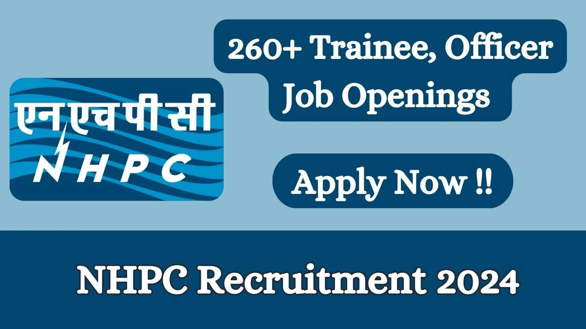 NHPC Recruitment 2024 - Latest 269 Trainee Engineer and Trainee Officer Vacancies on 8th March 2024