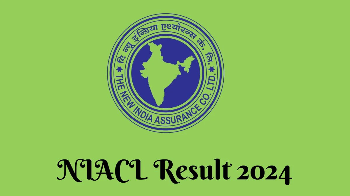 NIACL Result 2024 Announced. Direct Link to Check NIACL Assistant Result 2024 newindia.co.in - 21 March 2024