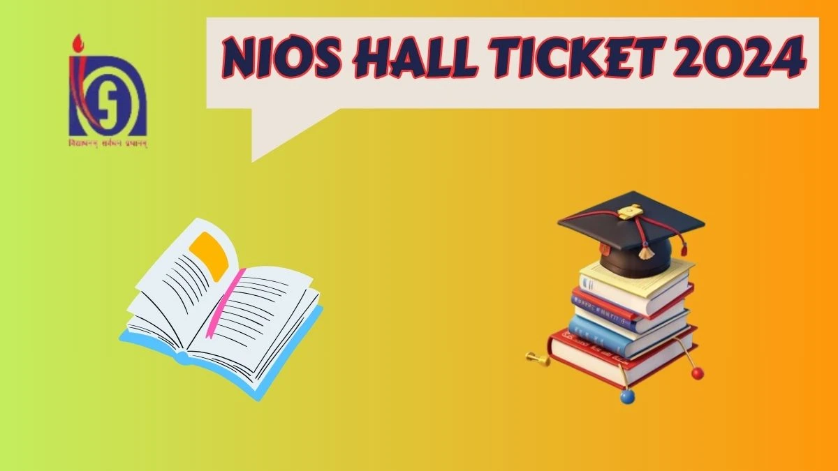 NIOS Hall Ticket 2024 (Announced) nios.ac.in Check NIOS 10th, 12th Exam Hall Ticket Details Here