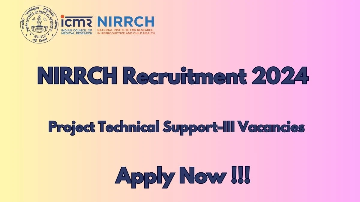 NIRRCH Recruitment 2024 - Latest Project Technical Support-III Vacancies on 22 March 2024