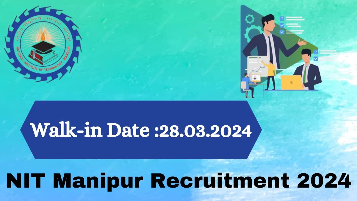 NIT Manipur Recruitment 2024 Walk-In Interviews for Project Associate or Junior Research Fellow on 28.03.2024