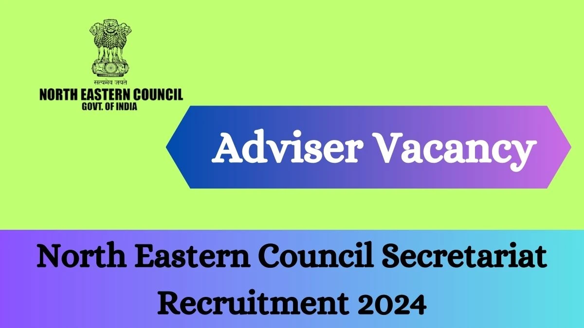 North Eastern Council Secretariat Recruitment 2024 - Latest Adviser Vacancies on 29 March 2024