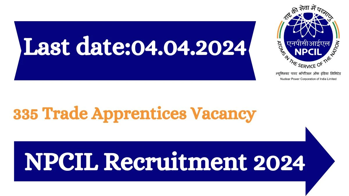 NPCIL Recruitment 2024 - Latest Trade Apprentices Vacancies on 19 March 2024