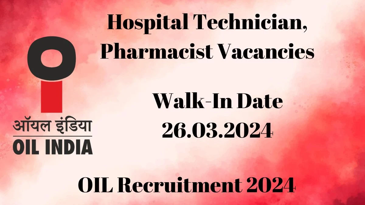 OIL Recruitment 2024 Walk-In Interviews for Hospital Technician, Pharmacist on 26.03.2024