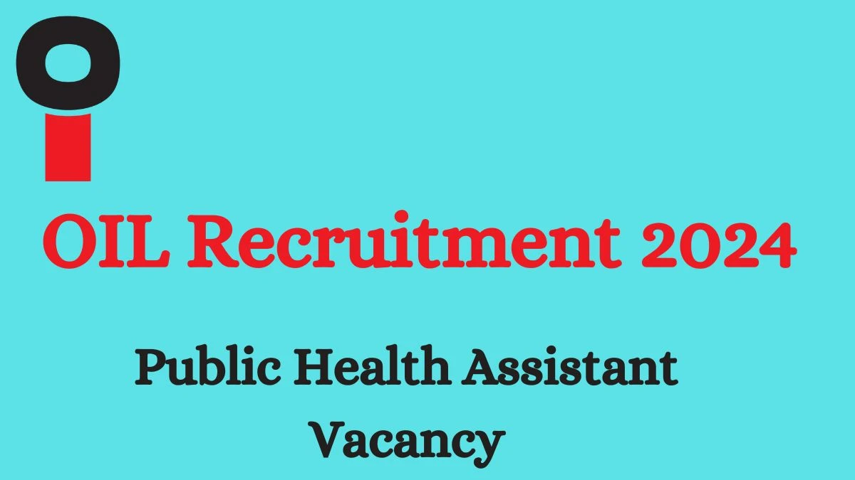 OIL Recruitment 2024 Walk-In Interviews for Public Health Assistant Vacancies on 28.03.2024