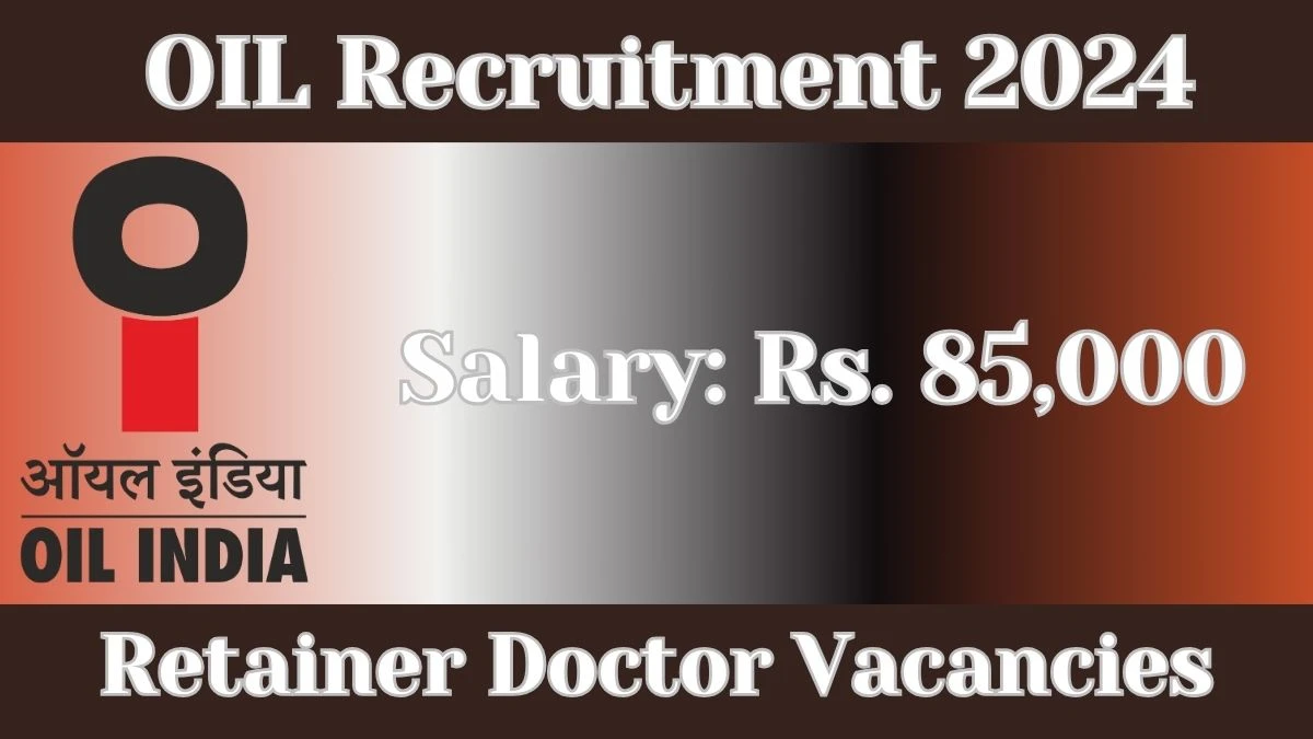 OIL Recruitment 2024: Walk-In Interviews for Retainer Doctor on 27.03.2024