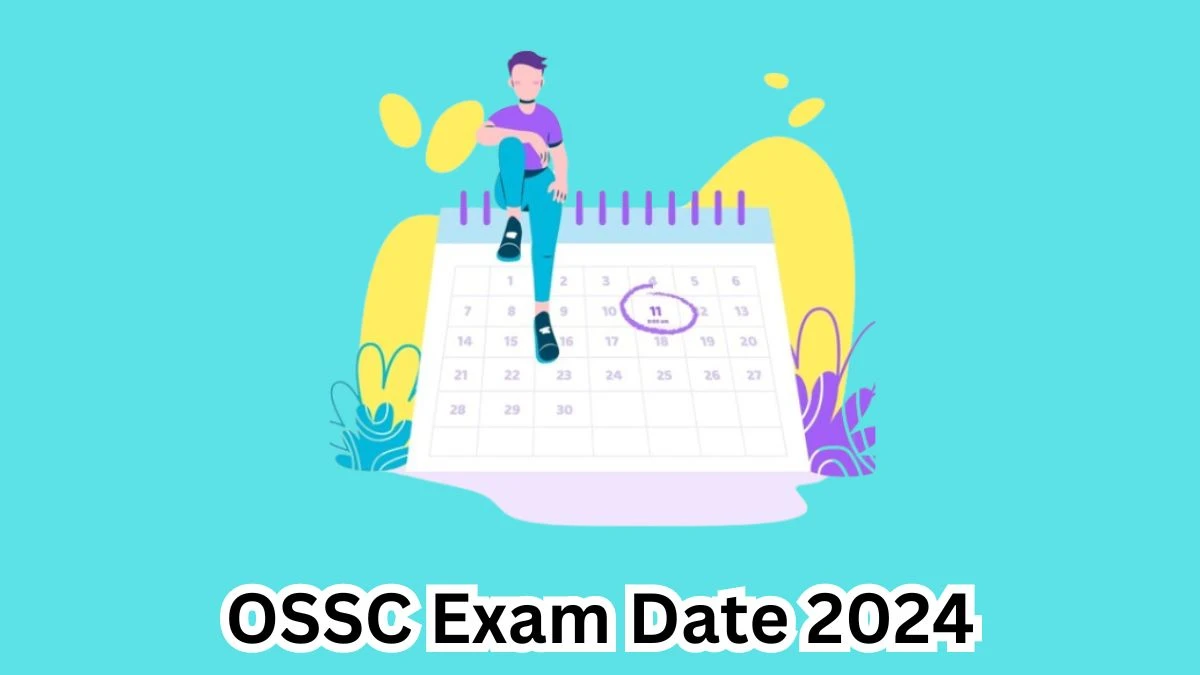 OSSC Exam Date 2024 at ossc.gov.in Verify the schedule for the examination date, Vital Statistics Assistant, and site details. - 30 March 2024