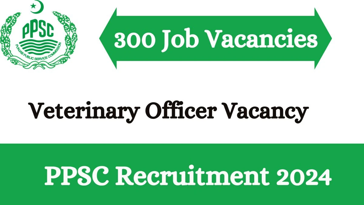 PPSC Recruitment 2024 - Veterinary Officer Vacancies on 01 March 2024