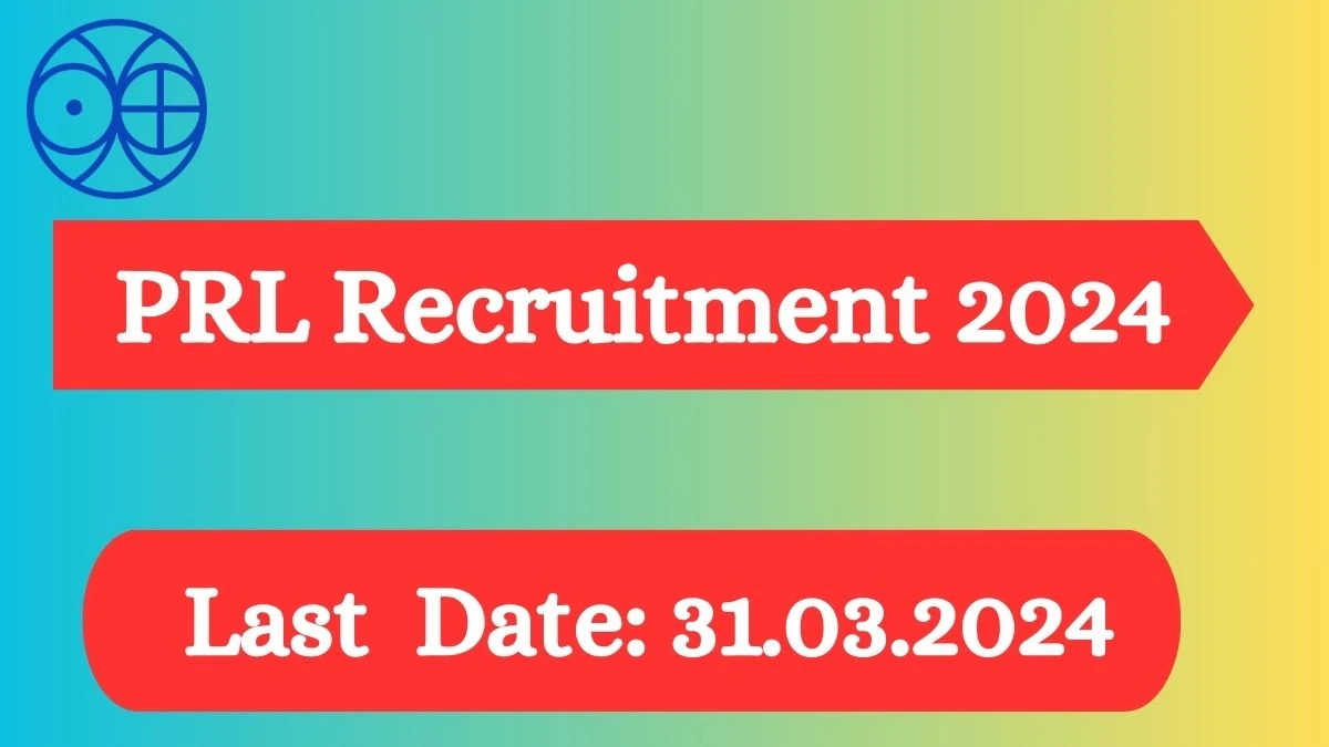 Prl Recruitment 2024 Latest Assistant Junior Personal Assistant Vacancies On 12 March 2 65f03754df11e30109785 1200.webp