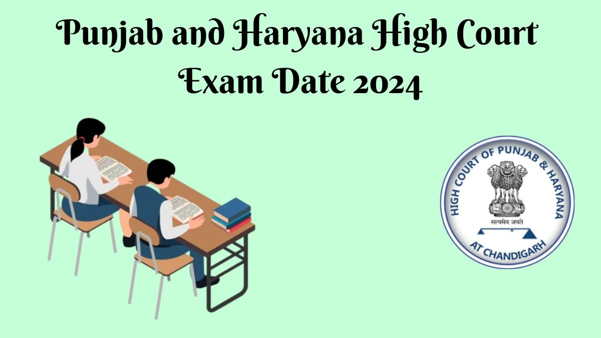 Punjab and Haryana High Court Exam Date 2024 at highcourtchd.gov.in Verify the schedule for the examination date, Assistant Librarian, and site details - 19 March 2024