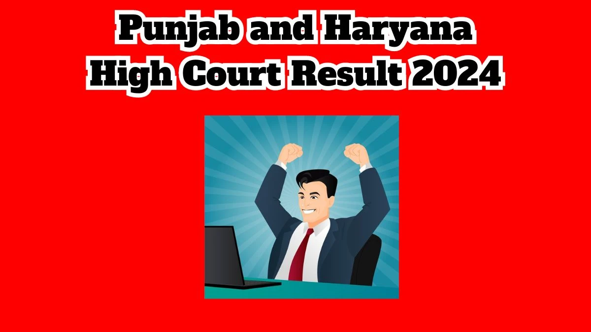 Punjab and Haryana High Court Result 2024 Announced. Direct Link to Check Punjab and Haryana High Court Clerk Result 2024 sssc.gov.in - 21 March 2024