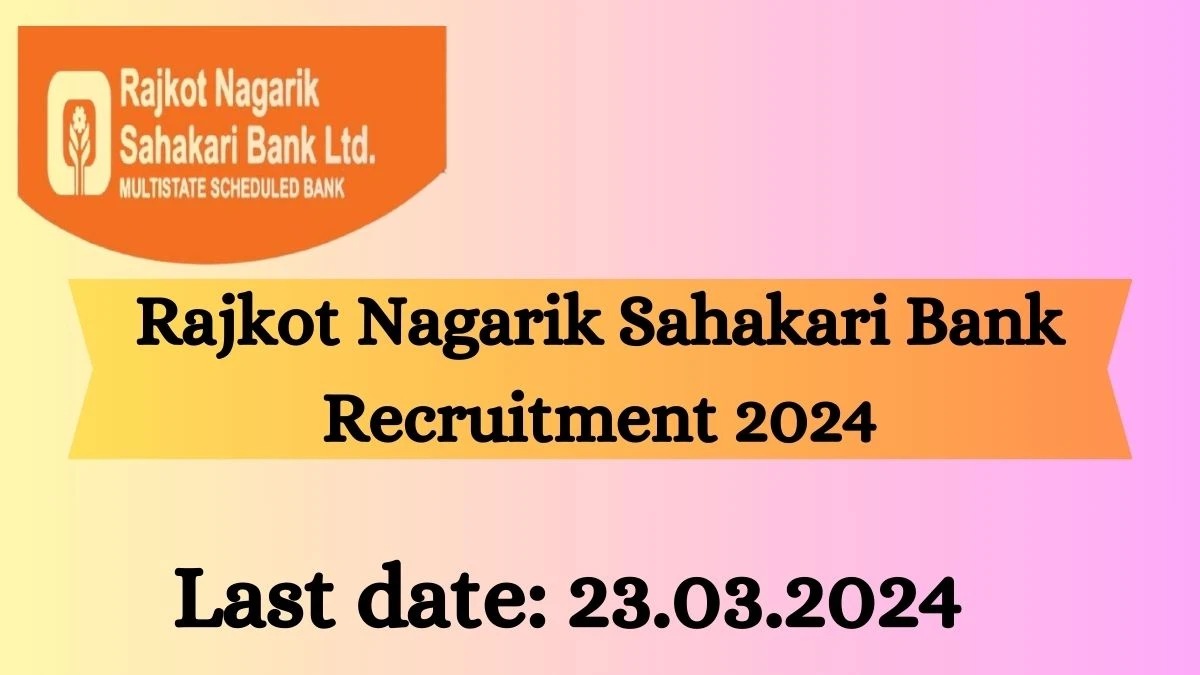 Rajkot Nagarik Sahakari Bank Recruitment 2024 - Latest Senior Executive Vacancies on 19 March 2024