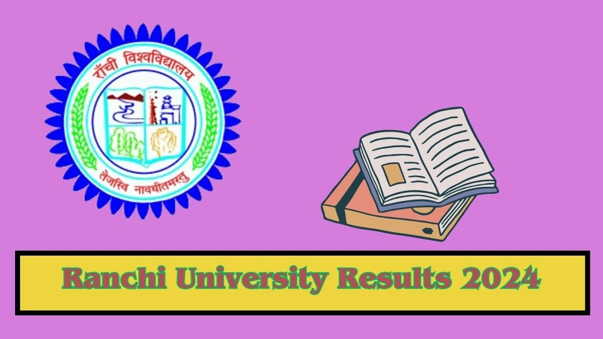 Ranchi University Results 2024 (OUT) at ranchiuniversity.ac.in Check Bachelor of Com./Arts (Gen.) Sem 4 Result 2024