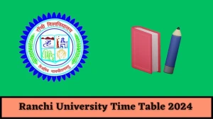 Ranchi University Time Table 2024 (Declared) at ranchiuniversity.ac.in