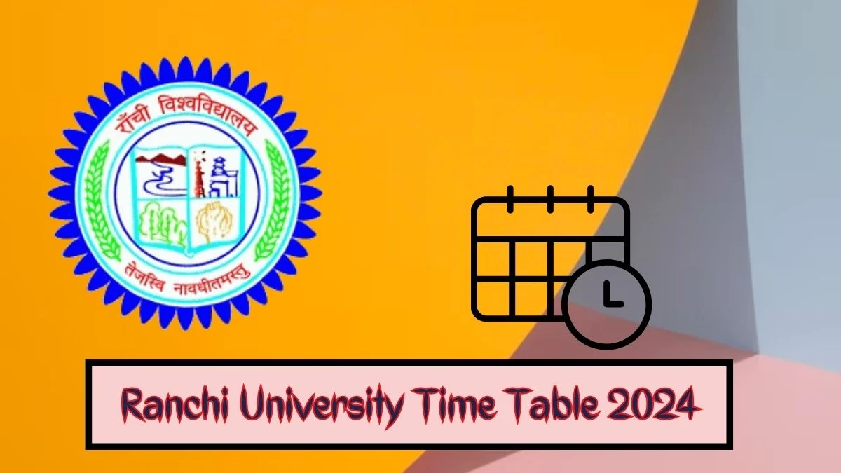 Ranchi University Time Table 2024 (Released) at ranchiuniversity.ac.in