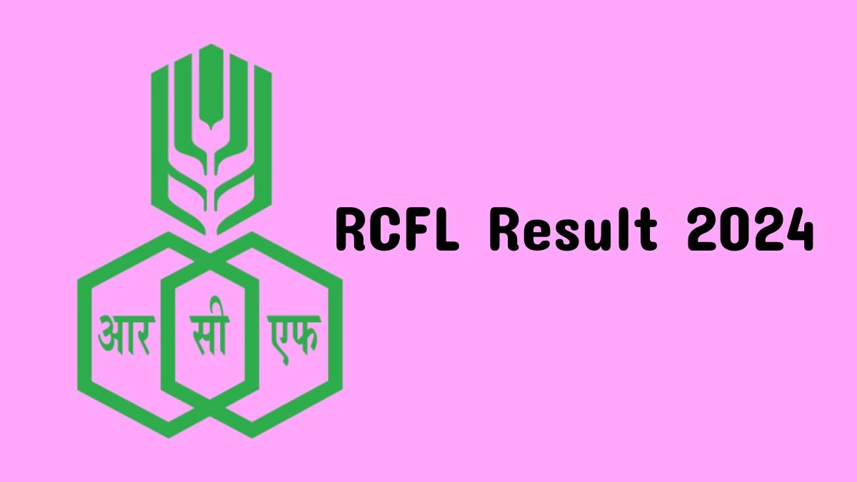 RCFL Result 2024 Announced. Direct Link to Check RCFL Engineer Result 2024 rcfltd.com - 22 March 2024