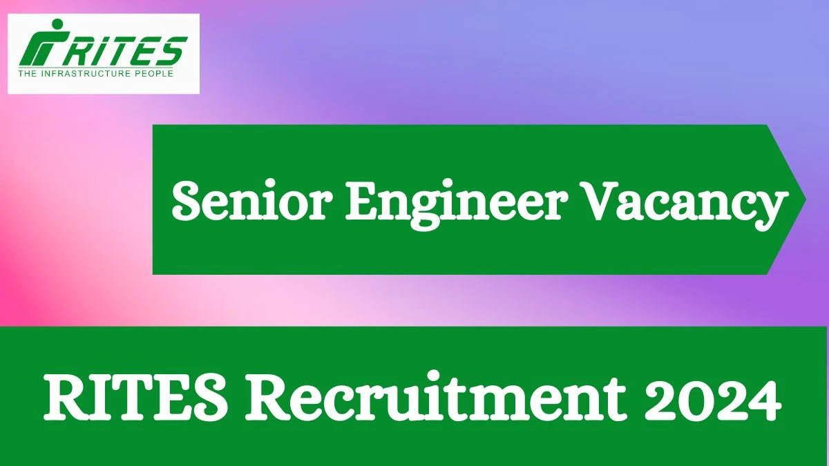 RITES Recruitment 2024 Apply for 03 Senior Engineer Jobs @ rites.com