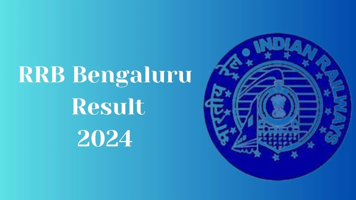 RRB Bengaluru Result 2024 Announced. Direct Link to Check RRB Bengaluru Technicians Result 2024 rrbbnc.gov.in - 15 March 2024