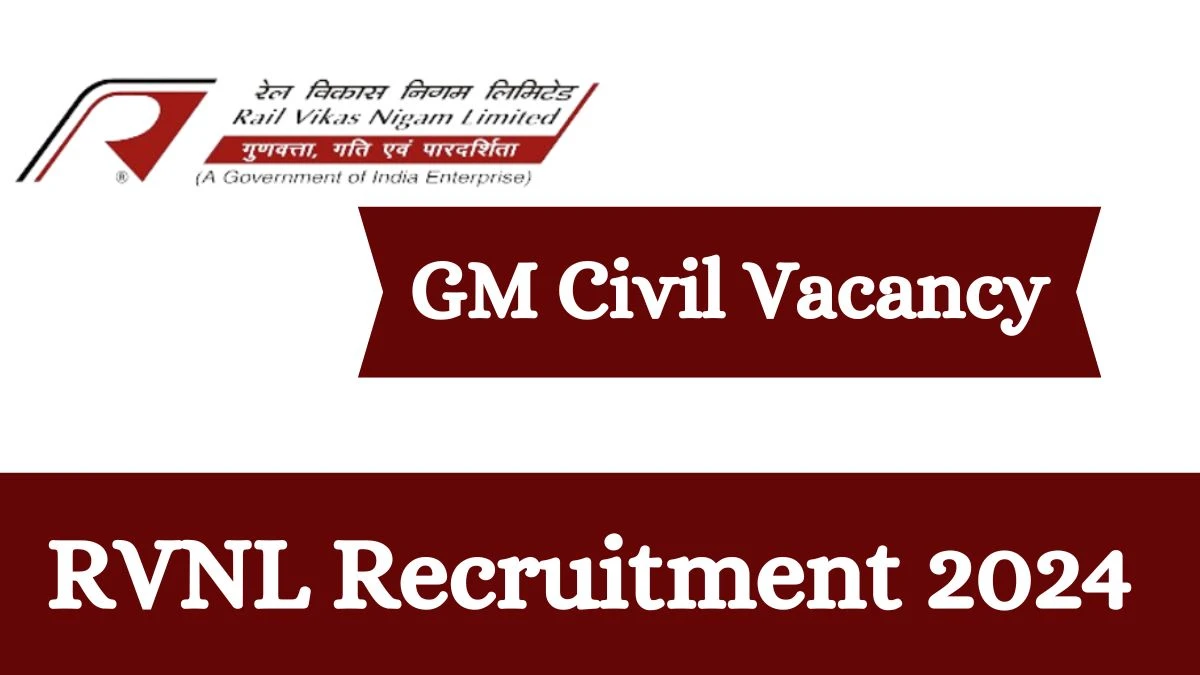 RVNL Recruitment 2024 - Latest GM Civil Vacancies on 19 March 2024