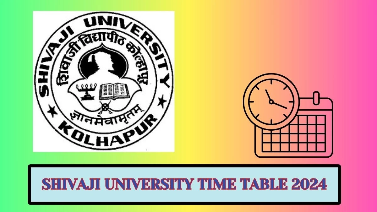 Shivaji University Time Table 2024 (OUT) Check Exam Revised Final Programme of the M.sc. Physics at unishivaji.ac.in Here - 22 Mar 2024