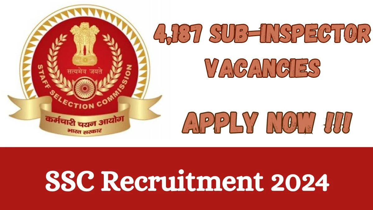 SSC Recruitment 2024 - Latest 4,187 Sub-Inspector Vacancies on 12 March 2024