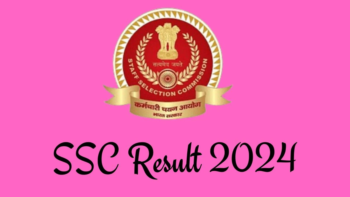 SSC Result 2024 Announced. Direct Link to Check SSC Combined Higher Secondary Result 2024 ssc.nic.in - 02 March 2024