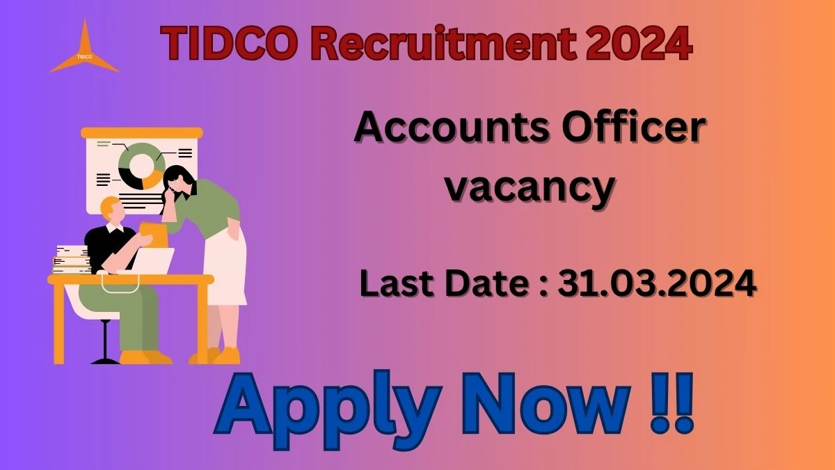 TIDCO Recruitment 2024 - Latest Accounts Officer Vacancies on 15.03.2024