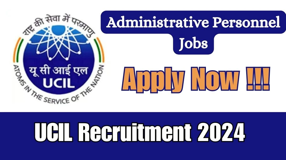 UCIL Recruitment 2024 - Latest Administrative Personnel Vacancies on 16 March 2024