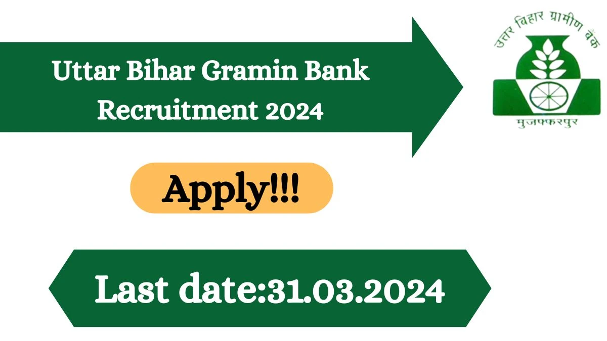 Uttar Bihar Gramin Bank Recruitment 2024 - Latest Incharges For FLCC Vacancies on 20 March 2024