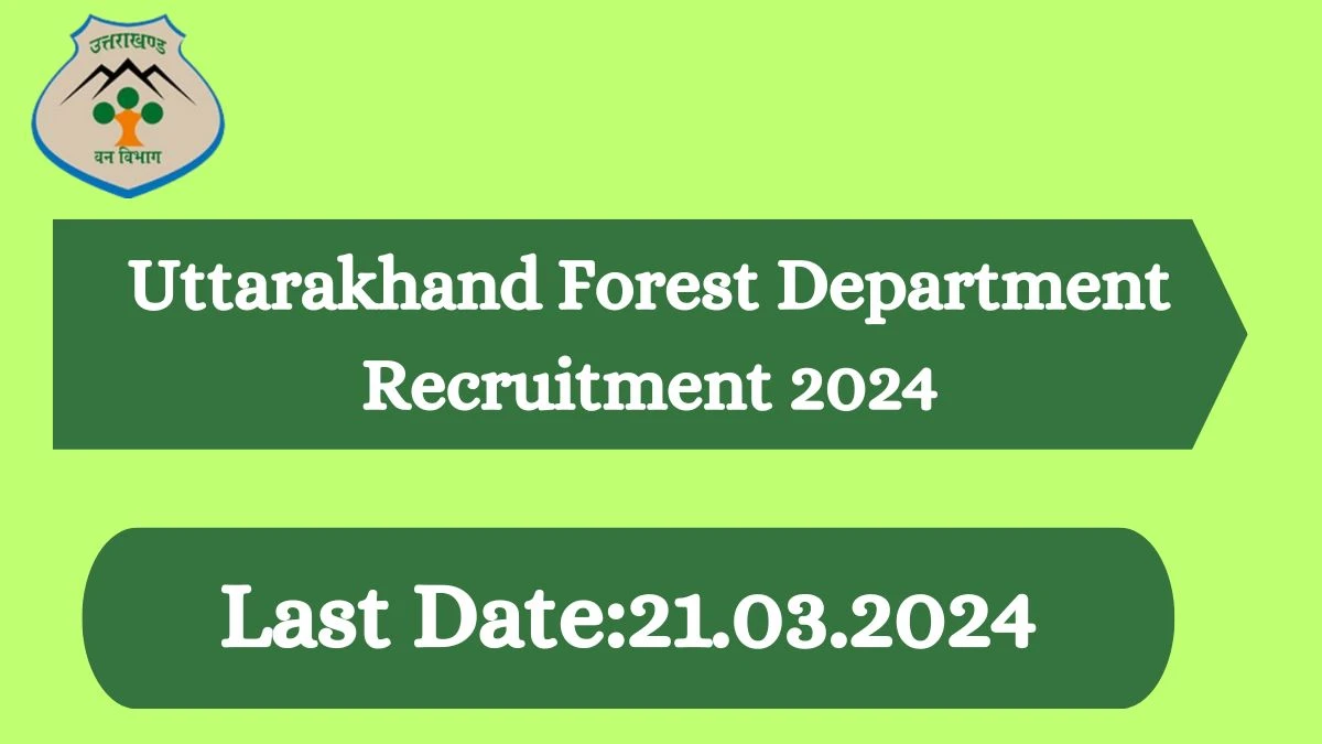 Uttarakhand Forest Department Recruitment 2024 - Latest Working Plan Officer job Vacancies on 14th March 2024