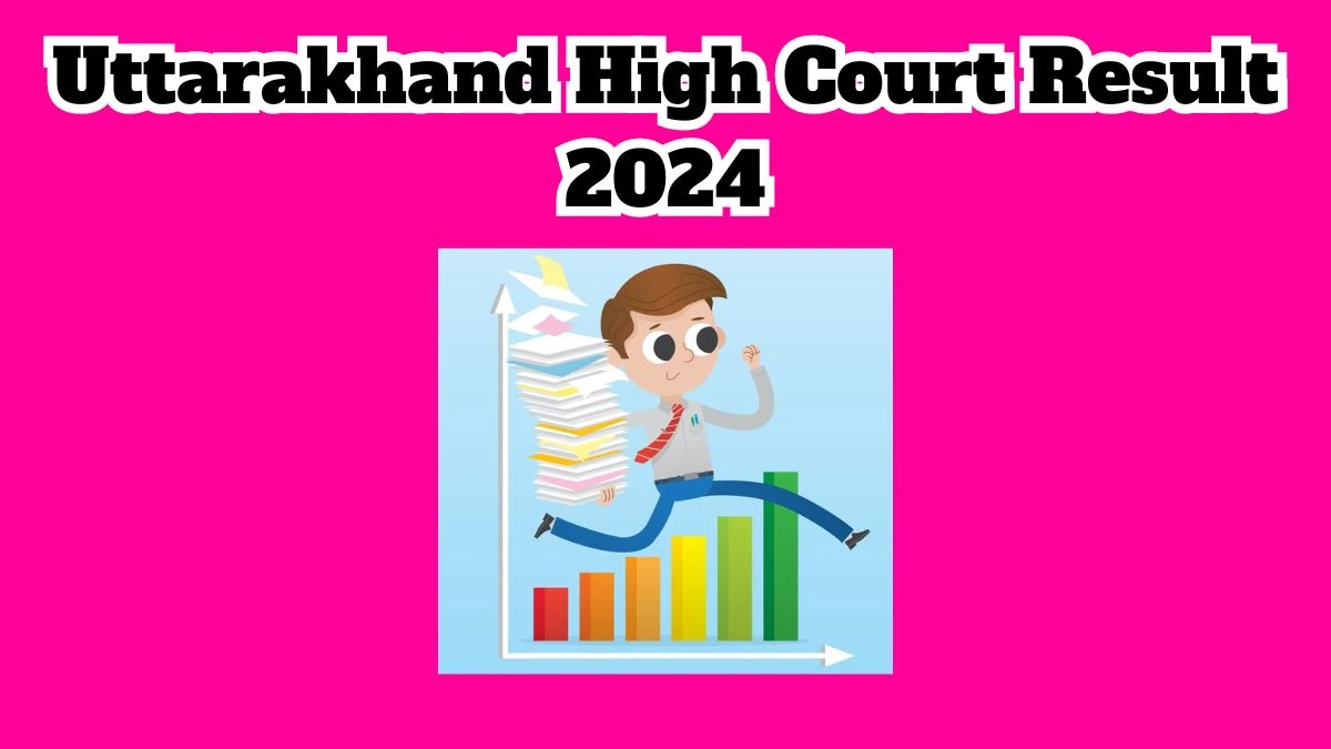 Uttarakhand High Court Result 2024 To Be out Soon Check Result of Stenographer and Junior Assistant  Direct Link Here at highcourtofuttarakhand.gov.in - 21 March 2024