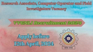 VVGNLI Recruitment 2024 - 09 Research Associate, Computer Operator and Field Investigators Jobs Updated On 30 Mar 2024