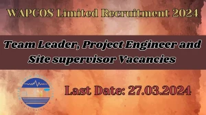 WAPCOS Limited Recruitment 2024, Apply for Team Leader, Project Engineer and Site supervisor Posts