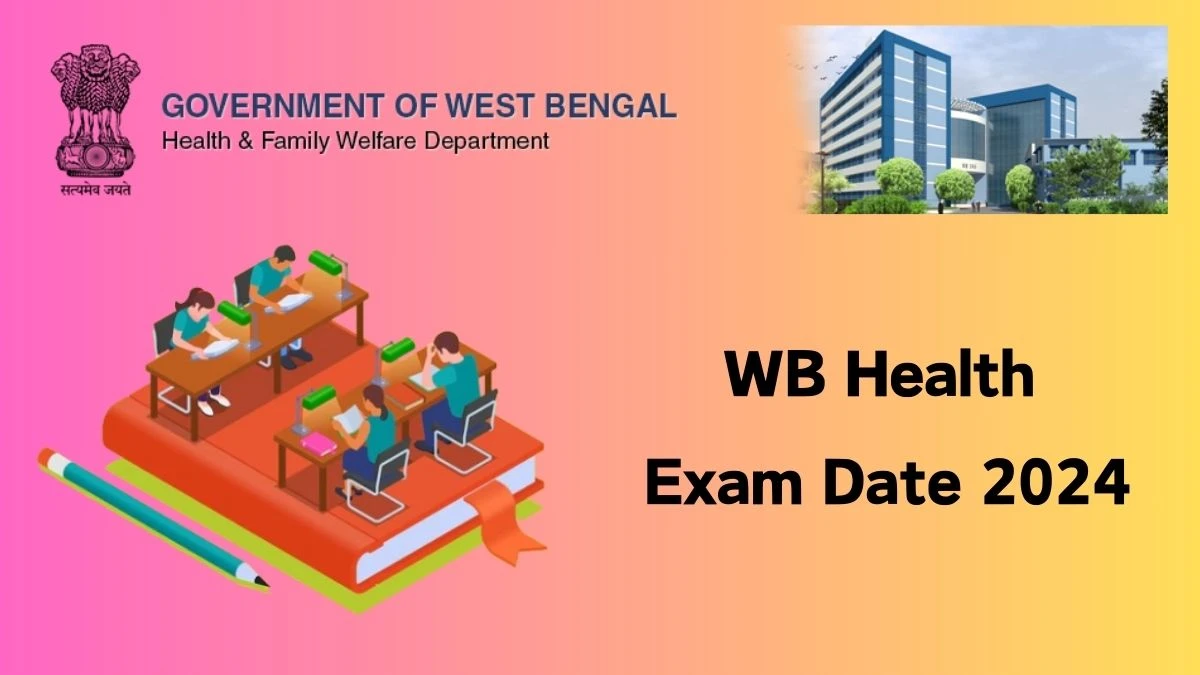 WB Health Exam Date 2024 at wbhealth.gov.in Verify the schedule for the examination date, Counselor, and site details - 14 March 2024