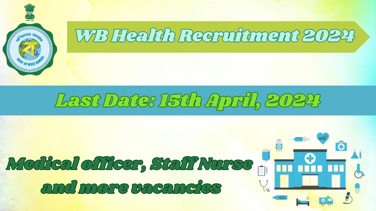 WB Health Recruitment 2024, Apply for Medical officer, Staff Nurse and more vacancies Posts
