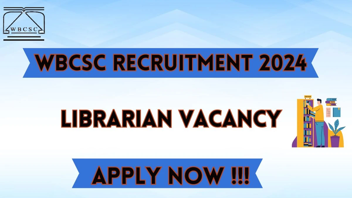 WBCSC Recruitment 2024 - Latest Librarian Vacancies on 28 March 2024